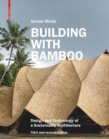 Building with Bamboo: Design and Technology of a Sustainable Architecture. Third and revised edition by Gernot Minke