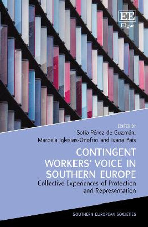 Contingent Workers’ Voice in Southern Europe: Collective Experiences of Protection and Representation by Sofía Pérez de Guzmán