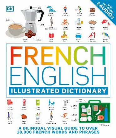 French - English Illustrated Dictionary: A Bilingual Visual Guide to Over 10,000 French Words and Phrases by DK