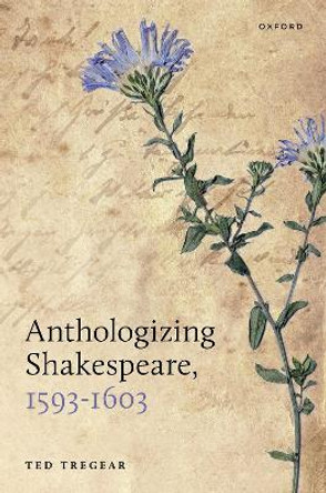 Anthologizing Shakespeare, 1593-1603 by Ted Tregear