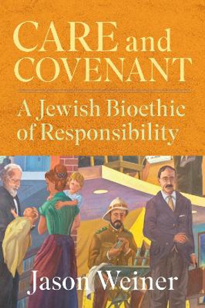 Care and Covenant: A Jewish Bioethic of Responsibility by Jason Tabadoa