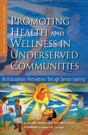 Promoting Health and Wellness in Underserved Communities: Multidisciplinary Perspectives Through Service Learning by Anabel Pelham