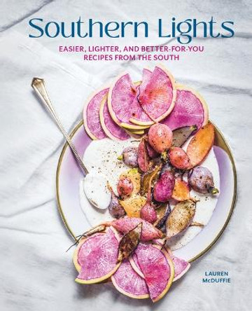 Southern Lights: Easier, Lighter, and Better-forYou Recipies from the South by Lauren McDuffie