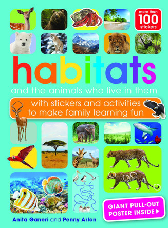 Habitats and the animals who live in them: with stickers and activities to make family learning fun by Anita Ganeri