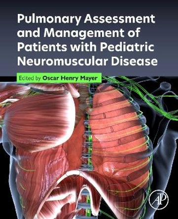 Pulmonary Assessment and Management of Patients with Pediatric Neuromuscular Disease by Oscar Henry Mayer