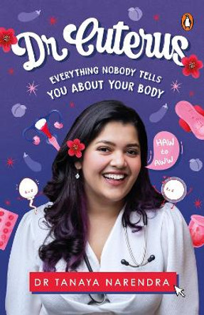 Dr. Cuterus: Everything Nobody Tells You About Your Body by Dr Tanaya Narendra