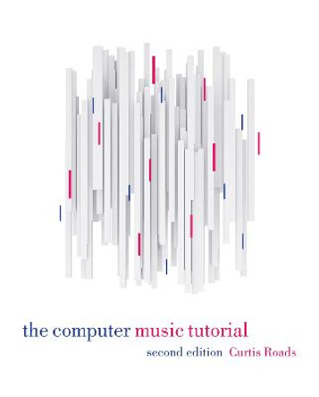 The Computer Music Tutorial, second edition by Curtis Roads