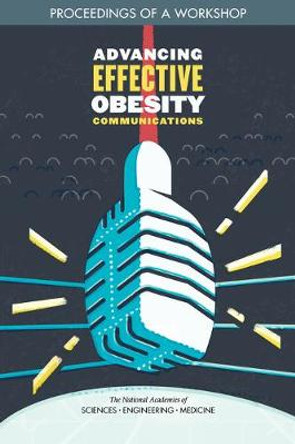 Advancing Effective Obesity Communications: Proceedings of a Workshop by National Academies of Sciences, Engineering, and Medicine