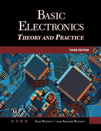 Basic Electronics: Theory and Practice by Sean Westcott