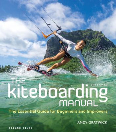 The Kiteboarding Manual 2nd edition: The Essential Guide for Beginners and Improvers by Andy Gratwick
