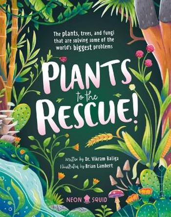 Plants to the Rescue!: The Plants, Trees, and Fungi That Are Solving Some of the World's Biggest Problems by Dr Baliga