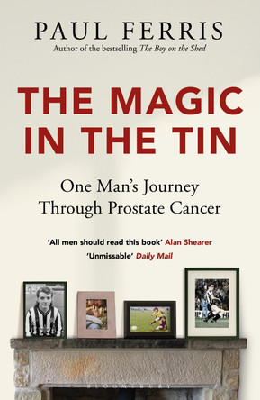 The Magic in the Tin: From the author of the critically acclaimed THE BOY ON THE SHED by Paul Ferris