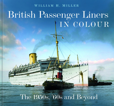 British Passenger Liners in Colour: The 1950s, '60s and Beyond by William H. Miller