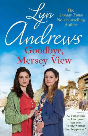 Goodbye, Mersey View: The heartwarming wartime saga from the bestselling author by Lyn Andrews