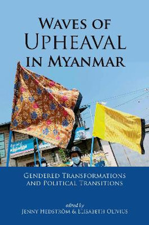 Waves of Upheaval in Myanmar: Gendered Transformations and Political Transitions: 2023 by Jenny Hedström