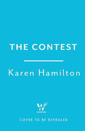 The Contest: The exhilarating and addictive new thriller from the bestselling author of THE PERFECT GIRLFRIEND by Karen Hamilton