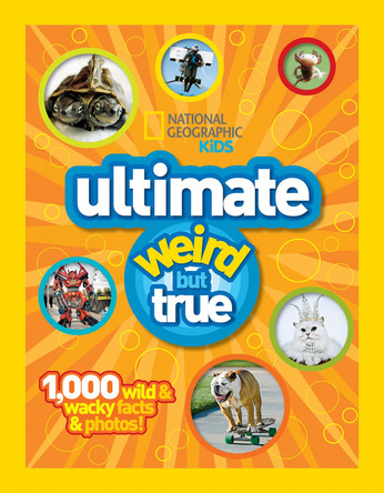 Ultimate Weird but True!: 1,000 Wild & Wacky Facts and Photos (Weird But True ) by National Geographic