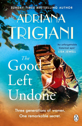 The Good Left Undone: The instant New York Times bestseller that will take you to sun-drenched mid-century Italy by Adriana Trigiani