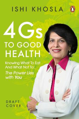 4G Code to Good Health: Knowing what to eat and what not to—the power lies with you by Ishi Khosla