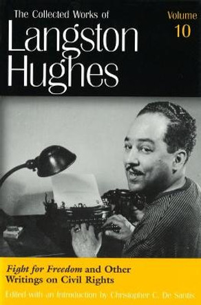 The Collected Works of Langston Hughes v. 10; Fight for Freedom and Related Writing by Langston Hughes