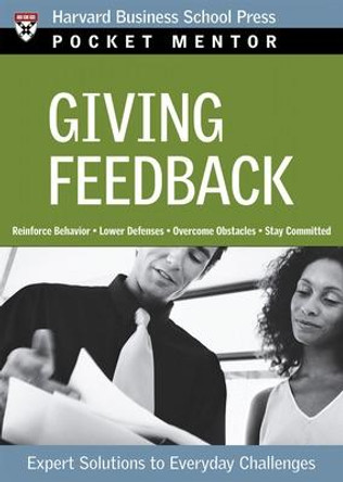 Giving Feedback: Expert Solutions to Everyday Challenges by Harvard Business School Press