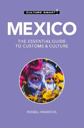 Mexico - Culture Smart!: The Essential Guide to Customs & Culture by Russell Maddicks