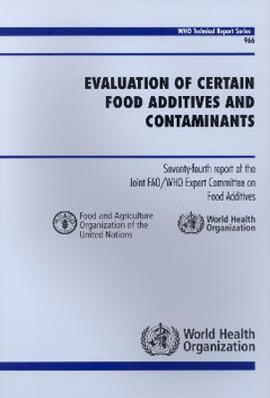 Evaluation of Certain Food Additives and Contaminants: Seventy-fourth Report of the Joint FAO/WHO Expert Committee on Food Additives by World Health Organization