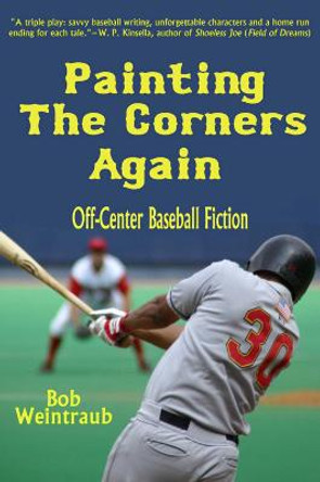 Painting the Corners Again: Off-Center Baseball Fiction by Bob Weintraub
