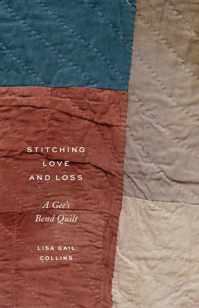 Stitching Love and Loss: A Gee's Bend Quilt by Lisa Gail Collins