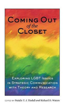 Coming out of the Closet: Exploring LGBT Issues in Strategic Communication with Theory and Research by Natalie T. J. Tindall