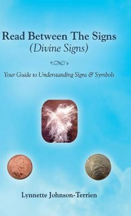 Read Between the Signs (Divine Signs): Your Guide to Understanding Signs & Symbols by Lynnette Johnson-Terrien