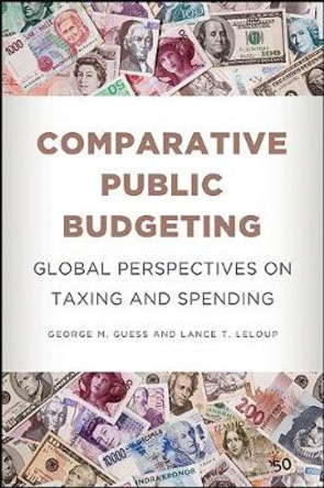 Comparative Public Budgeting: Global Perspectives on Taxing and Spending by George M. Guess