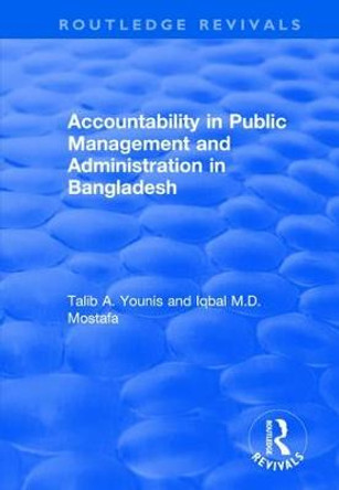 Accountability in Public Management and Administration in Bangladesh by Talib A. Younis