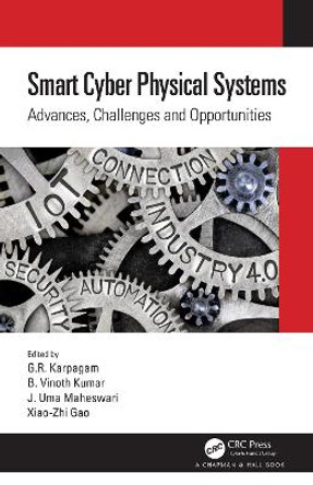 Smart Cyber Physical Systems: Advances, Challenges and Opportunities by G.R. Karpagam