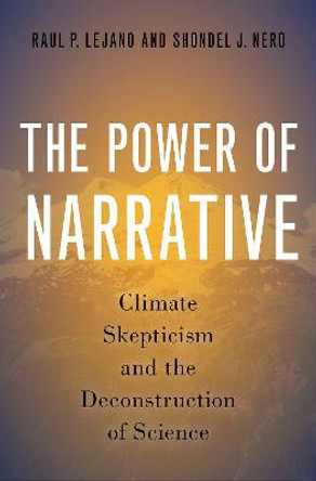The Power of Narrative: Climate Skepticism and the Deconstruction of Science by Raul P. Lejano