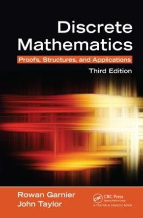 Discrete Mathematics: Proofs, Structures and Applications, Third Edition by John Taylor