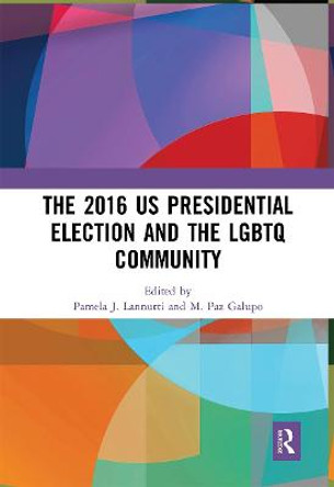 The 2016 US Presidential Election and the LGBTQ Community by Pamela J. Lannutti