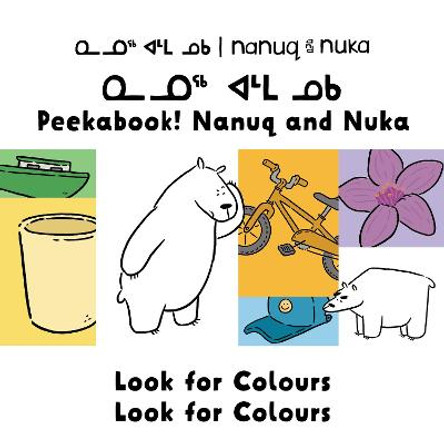 Peekaboo! Nanuq and Nuka Look for Colours: Bilingual Inuktitut and English Edition by Rachel Rupke