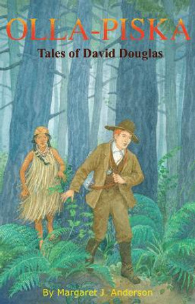 Olla-piska: Tales of David Douglas by Margaret J. Anderson