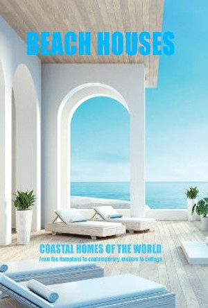 BEACH HOUSES: Coastal home of the world by New Holland Publishers