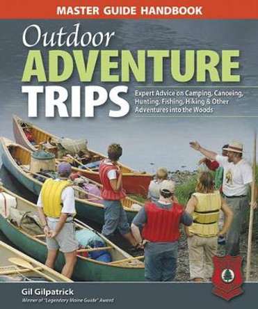 Master Guide Handbook to Outdoor Adventure Trips by Gil Gilpatrick