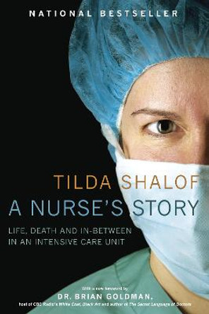 A Nurse's Story: Life, Death and In-Between in an Intensive Care Unit by Tilda Shalof