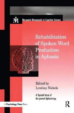 Rehabilitation of Spoken Word Production in Aphasia: A Special Issue of Aphasiology by Lyndsey Nickels