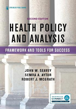 Health Policy and Analysis: Framework and Tools for Success by John W. Seavey