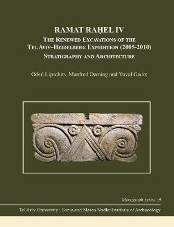 Ramat Raḥel IV: The Renewed Excavations by the Tel Aviv–Heidelberg Expedition (2005–2010) Stratigraphy and Architecture by Oded Lipschits