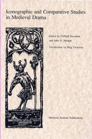 Iconographic and Comparative Studies in Medieval Drama by Meg Twycross