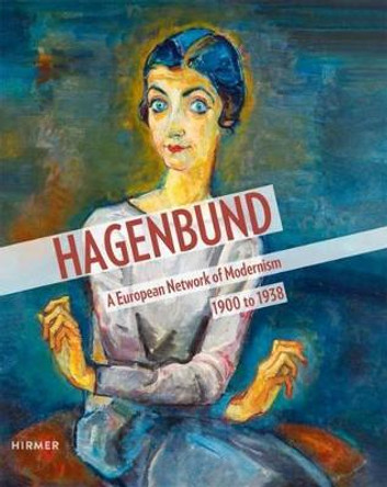 Hagenbund: A European Network of Modernism 1900 – 1938 by Agnes Husslein-Arco