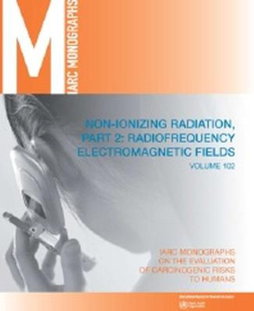 Non-ionizing radiation: Part 2, Radiofrequency electromagnetic fields by IARC Working Group on the Evaluation of the Carcinogenic Risk of Chemicals to Humans