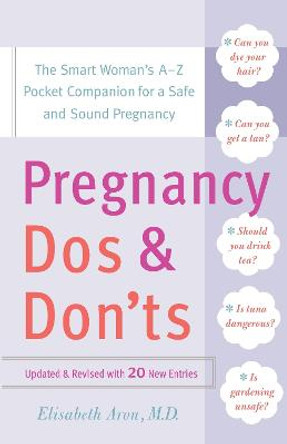 Pregnancy Do's and Don'ts: The Smart Woman's A-Z Pocket Companion for a Safe and Sound Pregnancy by Dr. Elisabeth Aron