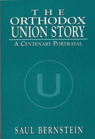 The Orthodox Union Story: A Centenary Portrayal by Saul Bernstein